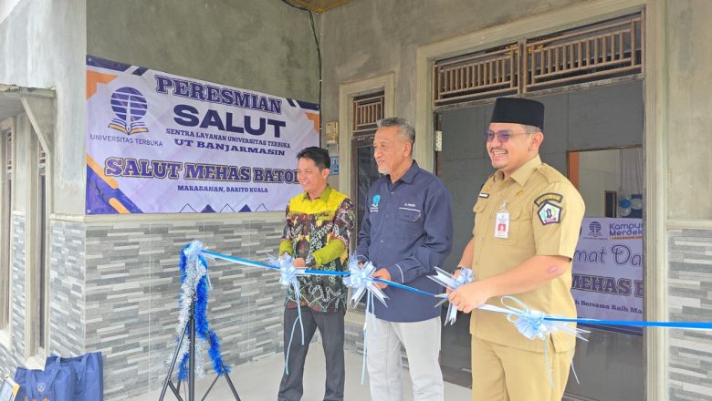 Perluas Jangkauan Layanan Pendidikan Tinggi, UT Banjarmasin Resmikan SALUT Batola Mehas